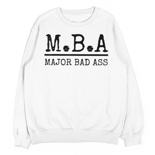 MBA Major Bad Ass Shirt Graduation T-Shirt Unisex Sweatshirt - Best Gift Smart