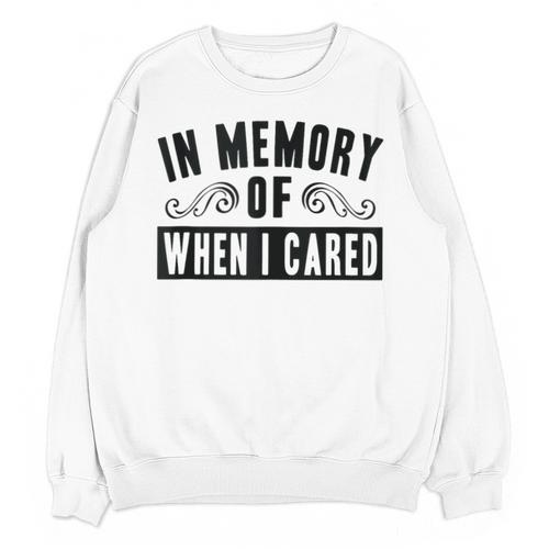 In Memory Of When I Cared Irony Saying Unisex Sweatshirt - Easessy