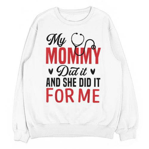 My Mommy Did It And She Did It For Me Nurse Graduation Mom Unisex Sweatshirt - Best Gift Smart