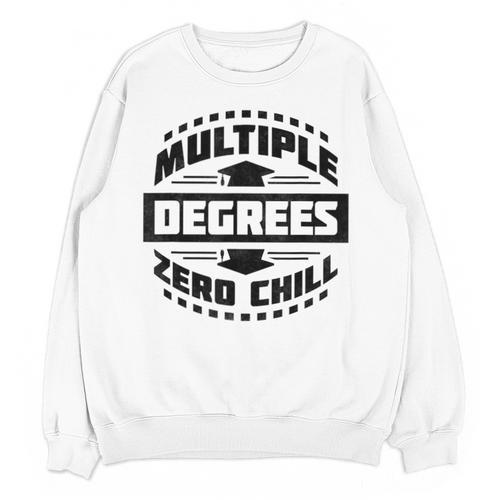 Multiple Degrees Zero Chill College Graduation Unisex Sweatshirt - Best Gift Smart