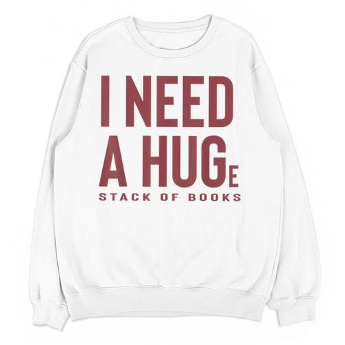 i Need a Huge Stack Of Books Unisex Sweatshirt - Bookorys