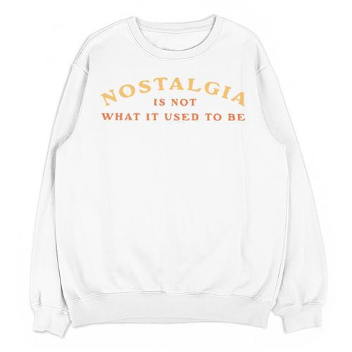 Nostalgia Is Not What It Used To Be Saying Unisex Sweatshirt - Figerry