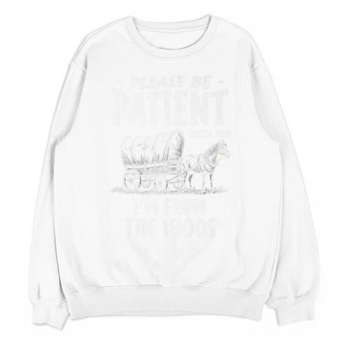 Nostalgic Wagon Jest Please Be Patient I'm From The 1900s Premium Unisex Sweatshirt - Figerry