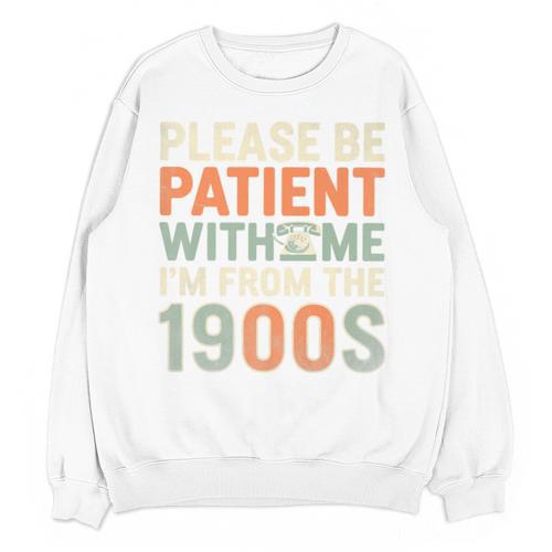 Old People Please Be Patient With Me I'm From The 1900s Premium Unisex Sweatshirt - Figerry