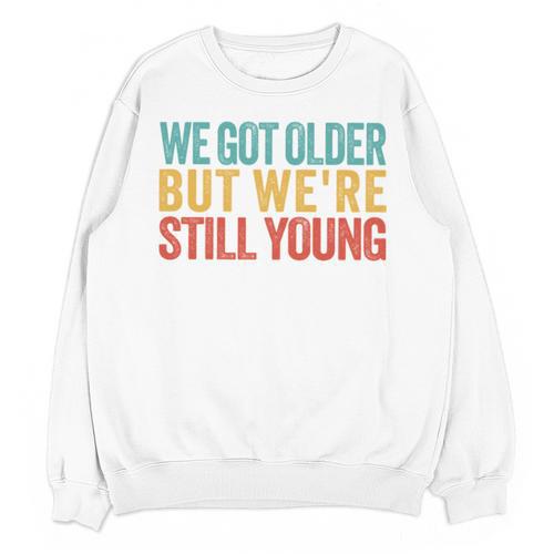 We Got Older But We’Re Still Young Nostalgia Emo Retro Unisex Sweatshirt - Figerry