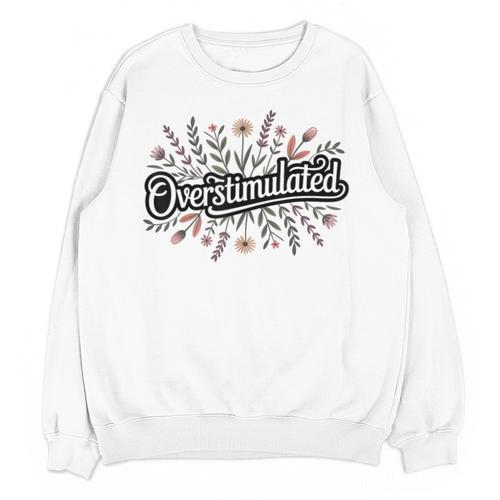 Overstimulated – Introvert Floral Saying Unisex Sweatshirt - Raresse