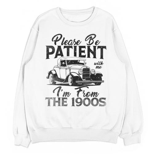 Be Patient With Me I'm From The 1900s Cool Vintage Car Lover Unisex Sweatshirt - Figerry