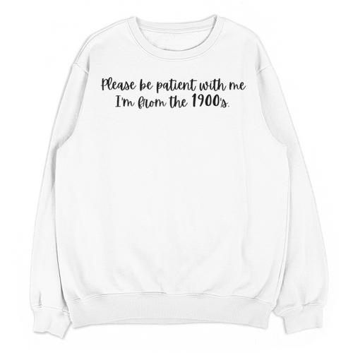 Be Patient With Me I'm From The 1900s Gen X Millennial Unisex Sweatshirt - Figerry