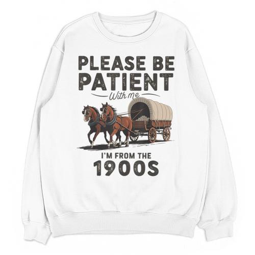 Be Patient With Me I'm From The 1900s Horse-Drawn Wagon Unisex Sweatshirt - Figerry