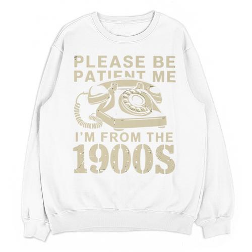 Patient Me I'm From The 1900s Premium Unisex Sweatshirt - Figerry