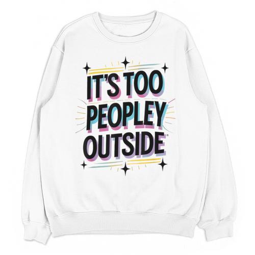 Too Peopley Outside Introvert Quote Unisex Sweatshirt - Raresse