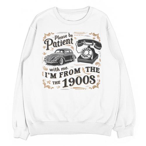 Please B Patient With Me I'm From The 1900s Vintage Unisex Sweatshirt - Figerry