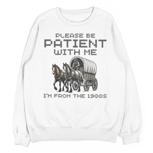 Please-Be-Patient-With-Me I'm From The 1900s Unisex Sweatshirt - Figerry