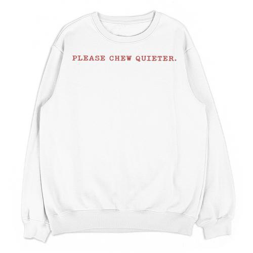 Please Chew Quieter Sarcastic Quote Introvert Minimal Unisex Sweatshirt - Raresse
