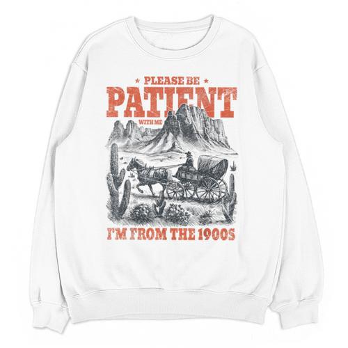 Please Be Patient With Me I'm From The 1900s 80s 90s Unisex Sweatshirt - Figerry