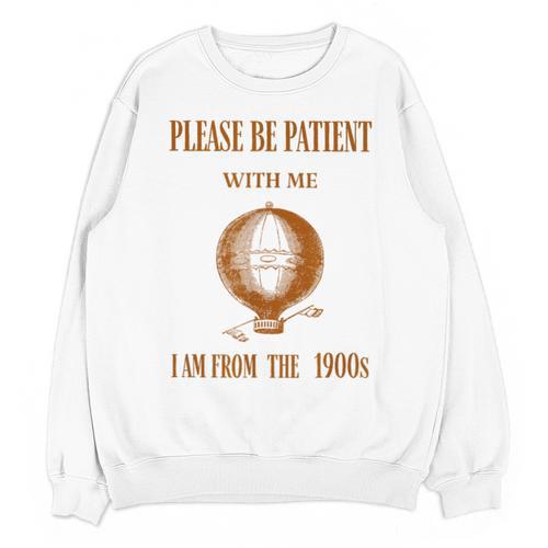 Please Be Patient With Me I'm From The 1900s Air Balloon Unisex Sweatshirt - Figerry