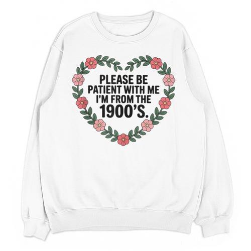 Please Be Patient With My I'm From The 1900s Birthday Unisex Sweatshirt - Figerry
