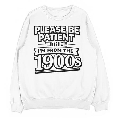 Please Be Patient I'm From The 1900s Boomer Gen-X Unisex Sweatshirt - Figerry
