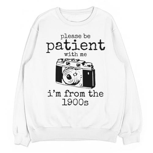 Please Be Patient With Me I'm From The 1900s Camera Premium Unisex Sweatshirt - Figerry
