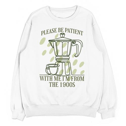 Please Be Patient With Me I'm From The 1900s Coffee Unisex Sweatshirt - Figerry