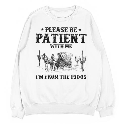 Please Be Patient With Me I'm From The 1900s Country Western Unisex Sweatshirt - Figerry