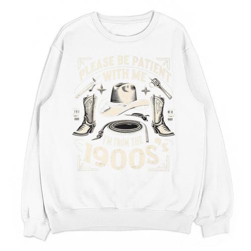 Please Be Patient With Me I'm From The 1900s Cowboy Quote Premium Unisex Sweatshirt - Figerry