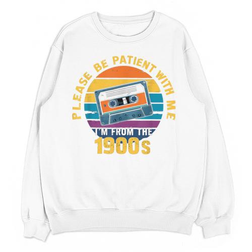 Please Be Patient With Me I'm From The 1900s Dad Unisex Sweatshirt - Figerry