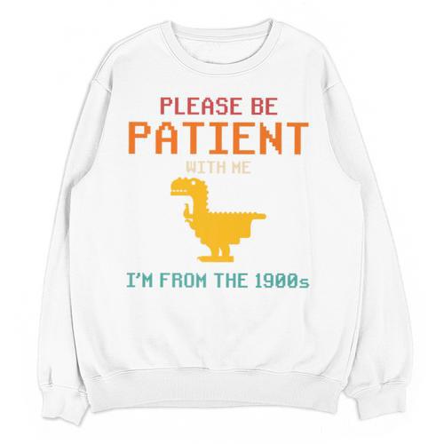 Please Be Patient With Me I'm From The 1900s Dinosaur Premium Unisex Sweatshirt - Figerry