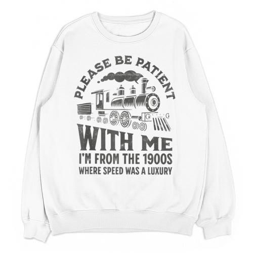 Please Be Patient With Me I'm From The 1900s Funny Train Unisex Sweatshirt - Figerry