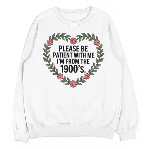 Please Be Patient With My I'm From The 1900s Generation Unisex Sweatshirt - Figerry