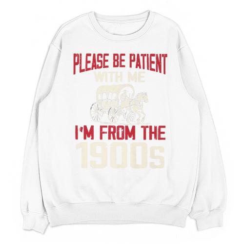 Please Be Patient With Me I'm From The 1900s Grandma Grandpa Premium Unisex Sweatshirt - Figerry