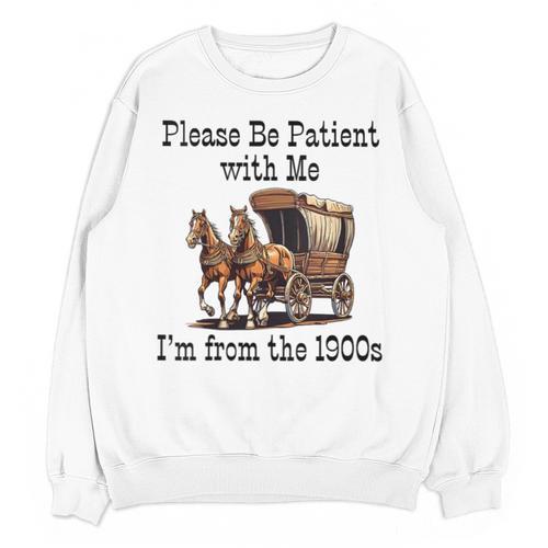 Please Be Patient With Me I'm From The 1900s Horse Wagon 90s Unisex Sweatshirt - Figerry