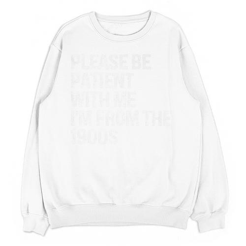 Please Be Patient With Me I'm From The 1900s Themed Premium Unisex Sweatshirt - Figerry