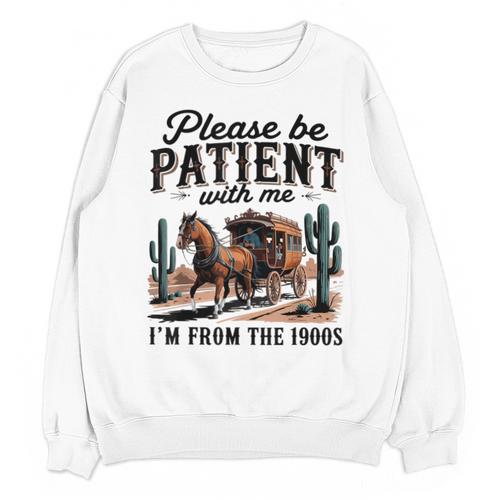 Please Be Patient With Me I'm From The 1900s For Men Women Unisex Sweatshirt - Figerry