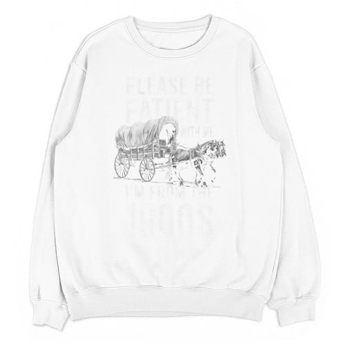 Please Be Patient With Me I'm From The 1900s Middle Aged Unisex Sweatshirt - Figerry