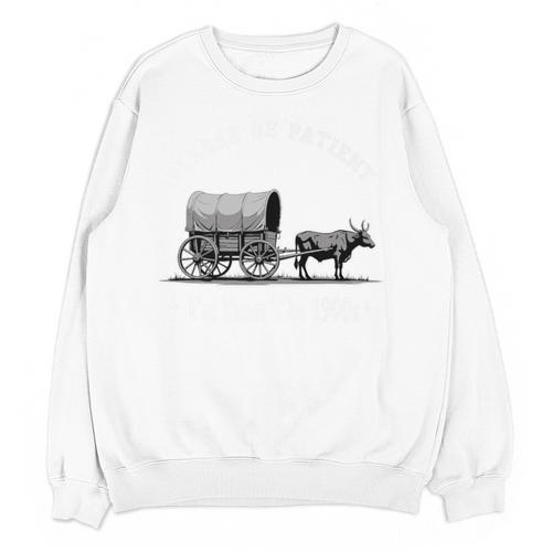 Please Be Patient I'm From The 1900s Oxen And Wagon Premium Unisex Sweatshirt - Figerry