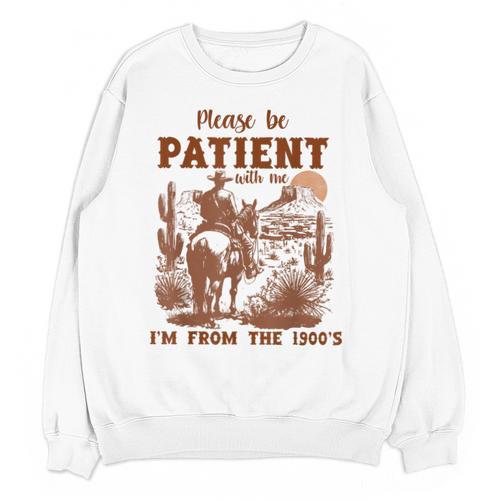 Please Be Patient With Me I'm From The 1900s Quote Unisex Sweatshirt - Figerry