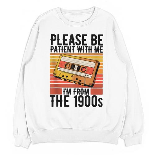 Please Be Patient With Me I'm From The 1900s Retro Birthday Unisex Sweatshirt - Figerry