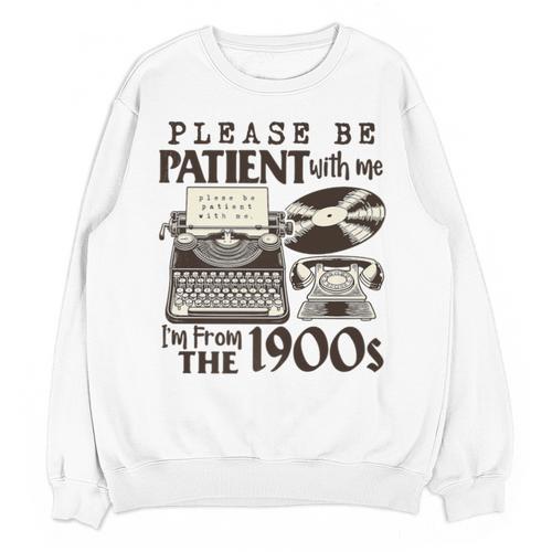 Please Be Patient I'm From The 1900s Retro Vintage Theme Premium Unisex Sweatshirt - Figerry