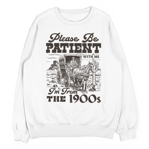 Please Be Patient I'm From The 1900s Retro Vintage Theme Unisex Sweatshirt - Figerry