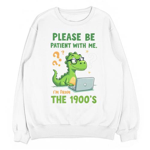Please Be Patient With Me I'm From The 1900s Soft Tee Premium Unisex Sweatshirt - Figerry