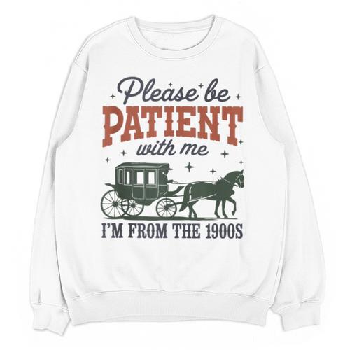 Please Be Patient I'm From The 1900s Throwback Unisex Sweatshirt - Figerry