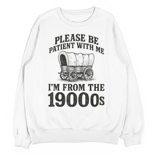 Please Be Patient I'm From The 1900s Unisex Sweatshirt - Figerry