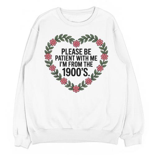 Please Be Patient With My I'm From The 1900s Unisex Sweatshirt - Figerry