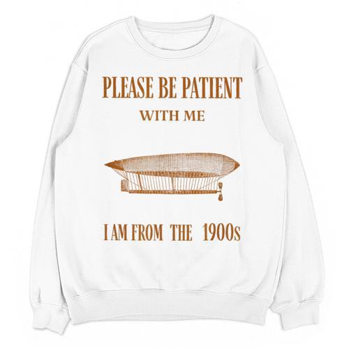 Please Be Patient With Me I'm From The 1900s Vintage Airship Unisex Sweatshirt - Figerry