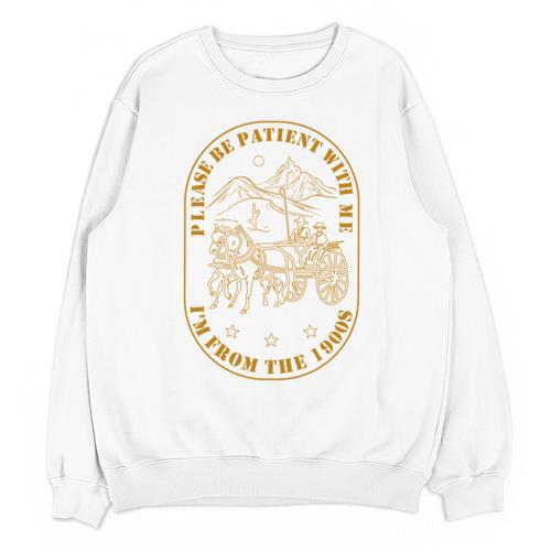 Please Be Patient I'm From The 1900s Vintage Country Gag Tee Unisex Sweatshirt - Figerry