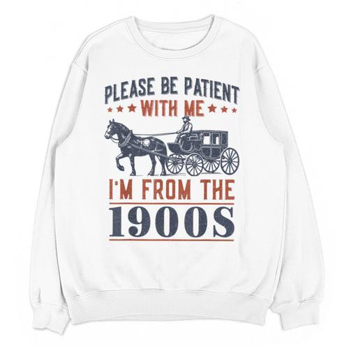 Please Be Patient I'm From The 1900s Vintage Dad Unisex Sweatshirt - Figerry