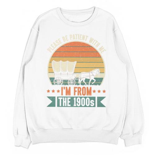 Please Be Patient With Me I'm From The 1900s Vintage Humor Premium Unisex Sweatshirt - Figerry