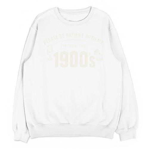 Please Be Patient I'm From The 1900s Vintage Humor Unisex Sweatshirt - Figerry