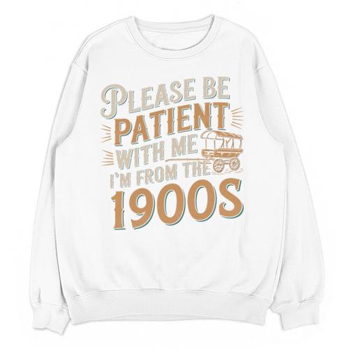 Please Be Patient With Me I'm From The 1900s Vintage Quote Unisex Sweatshirt - Figerry